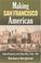 Cover of: Making San Francisco American