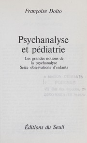 Cover of: Psychanalyse et pédiatrie: les grandes notions de la psychanalyse, seize observations d'enfants