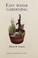 Cover of: Easy Water Gardens (The Gardening Factfiles)