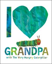 Cover of: I Love Grandpa with the Very Hungry Caterpillar