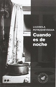 Cover of: Cuando es de noche by Liudmila Petrushévskaia, Xènia Dyakonova, José Mateo