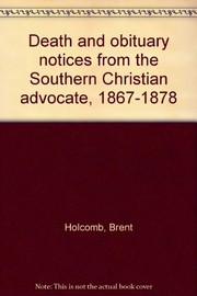 Cover of: Death and obituary notices from the Southern Christian advocate, 1867-1878 by Brent Holcomb