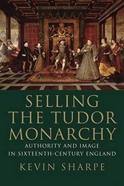 Cover of: Selling the Tudor monarchy: authority and image in sixteenth-century England
