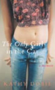 Cover of: The only girl in the car by Kathy Dobie