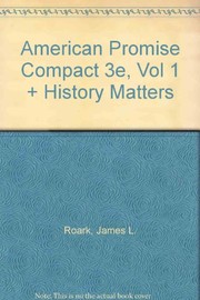 Cover of: American Promise Compact 3e V1 & History Matters by James L. Roark, Michael P. Johnson, Patricia Cline Cohen, Sarah Stage, Alan Lawson, Susan M. Hartmann, Alan Gevinson, Kelly Schrum