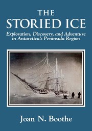 Cover of: The storied ice: exploration, discovery, and adventure in Antarctica's Peninsula region