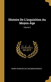Cover of: Histoire de l'inquisition Au Moyen-Âge; Volume 2 by Henry Charles Lea, Salomon Reinach