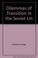 Cover of: Dilemmas of transition in the Soviet Union and Eastern Europe