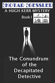 Cover of: Conundrum of the Decapitated Detective: The Hugh Kerr Mystery Series Book I