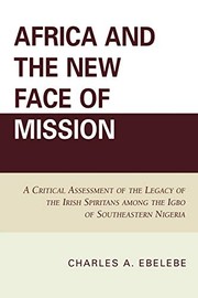 Cover of: Africa and the new face of mission: a critical assessment of the legacy of the Irish Spiritans among the Igbo of southeastern Nigeria