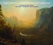 Cover of: Life, liberty, and the pursuit of happiness: art and the American experience, 1660-1900