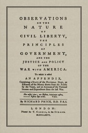 Cover of: Observations on the nature of civil liberty: the principles of government and the justice and policy of the war with America : to which is added an appendix containing a state of the national debt, an estimate of the money drawn from the public by the taxes, and an account of the national income and expenditure since the last war