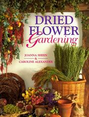 Cover of: Dried Flower Gardening by Joanna Sheen, Caroline Alexander