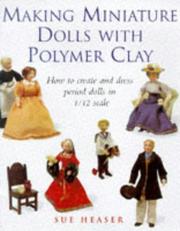 Cover of: Making miniature dolls with polymer clay by Sue Heaser