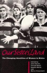 Cover of: Our Sisters' Land: The Changing Identities of Women in Wales