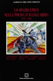 Cover of: Lo spazio epico nella poesia d'avanguardia (1914-1920): Albert-Birot, Apollinaire, Cendrars, Cocteau, Max Jacob, Salmon, Severini, Soupault