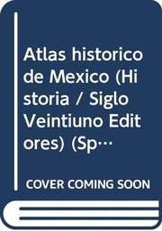 Cover of: Atlas historico de Mexico (Historia / Siglo Veintiuno Editores) by Enrique Florescano