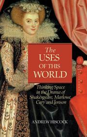 Cover of: The uses of this world: thinking space in Shakespeare, Marlowe, Cary, and Jonson