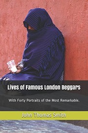 Cover of: Lives of Famous London Beggars by James Zimmerhoff, John Thomas Smith