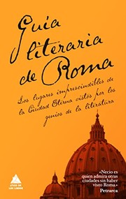 Cover of: Guía literaria de Roma: Los lugares imprescindibles de la Ciudad Eterna vistos por los genios de la Literatura