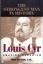 Cover of: The strongest man in history: Louis Cyr, amazing Canadian