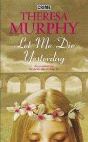 Cover of: Let Me Die Yesterday by Theresa Murphy
