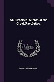 Cover of: Historical Sketch of the Greek Revolution by Samuel Gridley Howe