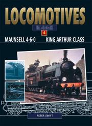 Cover of: MAUNSELL KING ARTHUR CLASS (Locomotives in Detail)