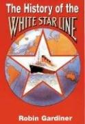 Cover of: HISTORY OF THE WHITE STAR LINE by Robin Gardiner