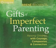 Cover of: The gifts of imperfect parenting: raising children with courage, compassion, & connection