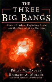 Cover of: The three big bangs: comet crashes, exploding stars, and the creation of the universe