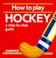 Cover of: How to play hockey