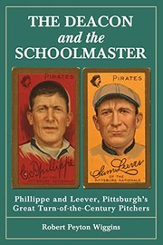 Cover of: The Deacon and the Schoolmaster: Phillippe and Leever, Pittsburgh's great turn-of-the-century pitchers