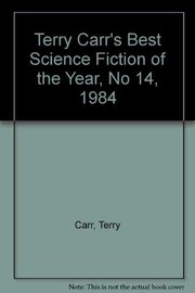 Cover of: Terry Carr's Best Science Fiction of the Year, No 14, 1984 by Terry Carr