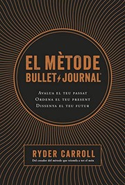 Cover of: El mètode Bullet Journal: Avalua el teu passat. Ordena el teu present. Dissenya el teu futur.