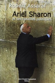Ariel Sharon et ses batailles politiques by Robert Assaraf