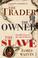Cover of: The Trader, The Owner, The Slave