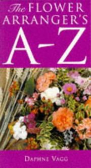 Cover of: The flower arranger's A-Z by Daphne Vagg