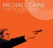 Cover of: Michael Caine: you're a big man : "the performances that made the icon-- "