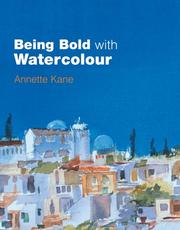 Cover of: Being Bold with Watercolour | Annette Kane