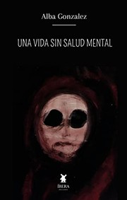 Cover of: UNA VIDA SIN SALUD MENTAL by ALBA GONZALEZ