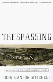 Cover of: Trespassing: an inquiry into the private ownership of land