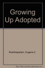 Cover of: Growing Up Adopted by Eugene C. Roehlkepartain, Peter L. Benson, Anu Sharma