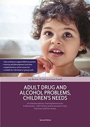 Cover of: Adult Drug and Alcohol Problems, Children's Needs, Second Edition: An Interdisciplinary Training Resource for Professionals - with Practice and Assessment Tools, Exercises and Pro Formas