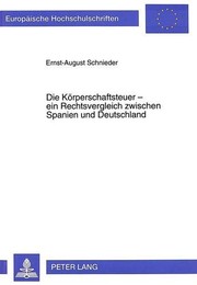 Die Körperschaftsteuer--ein Rechtsvergleich zwischen Spanien und Deutschland by Ernst-August Schnieder
