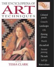 Cover of: The Encyclopedia of Art Techniques by Tessa Clark
