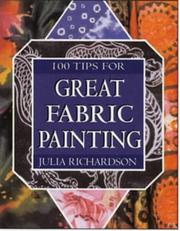 Cover of: 100 Tips for Great Fabric Painting by Julia Richardson