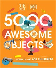 Cover of: Met 5000 Years of Awesome Objects: A History of Art for Children