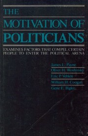 Cover of: Motivation of Politicians by James L. Payne, Oliver H. Woshinsky, Eric P. Veblen, William H. Coogan, Gene E. Bigler