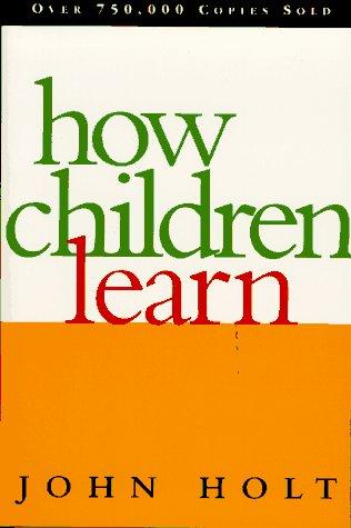 How children learn by John Caldwell Holt